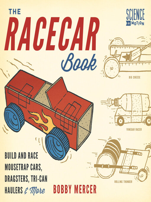 Title details for The Racecar Book: Build and Race Mousetrap Cars, Dragsters, Tri-Can Haulers & More by Bobby Mercer - Available